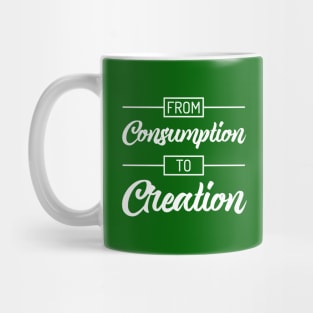 From Consumption To Creation | Productivity | Quotes | Green Mug